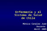 Enfermería y el Sistema de Salud de Chile Mónica Canales Juan Docente Abril 2005.
