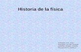 Historia de la física Rodríguez Lora, Javier Rodríguez Lizundia, Eduardo Quintana Vázquez, Amando Noriega García, Estefanía.