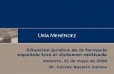 1 Situación jurídica de la farmacia española tras el dictamen motivado Valencia, 31 de mayo de 2008 Dr. Edurne Navarro Varona.