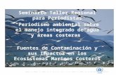 Seminario Taller Regional para Periodistas Periodismo ambiental sobre el manejo integrado de agua y áreas costeras Fuentes de Contaminación y sus Impactos.