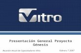 Presentación General Proyecto Génesis Febrero 7 2007 Reunión Anual de Capacitadores Vitro.