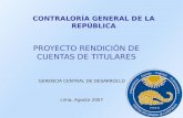 CONTRALORÍA GENERAL DE LA REPÚBLICA PROYECTO RENDICIÓN DE CUENTAS DE TITULARES GERENCIA CENTRAL DE DESARROLLO Lima, Agosto 2007.