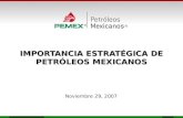 IMPORTANCIA ESTRATÉGICA DE PETRÓLEOS MEXICANOS Noviembre 29, 2007.
