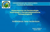 Departamento de Farmacología Toxicología y Farmacodependencia Farmacología III Antibióticos beta lactámicos Beatriz Badilla B Agosto 2009 UNIVERSIDAD DE.