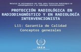 IAEA International Atomic Energy Agency PROTECCIÓN RADIOLÓGICA EN RADIODIAGNÓSTICO Y EN RADIOLOGÍA INTERVENCIONISTA L11: Garantía de Calidad Conceptos.