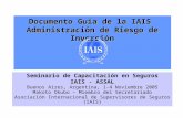 Documento Guía de la IAIS Administración de Riesgo de Inversión Seminario de Capacitación en Seguros IAIS - ASSAL Buenos Aires, Argentina, 1-4 Noviembre.