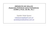 IMPUESTO DE SELLOS Aspectos Prácticos para Contadores (CABA y Pcia. de Bs. As.) Gastón Vidal Quera vidalquerag@jpof.com.ar gvidalquera@yahoo.com.ar.