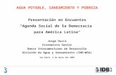 AGUA POTABLE, SANEAMIENTO Y POBREZA Presentación en Encuentro Agenda Social de la Democracia para América Latina Jorge Ducci Economista Senior Banco Interamericano.