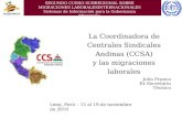 La Coordinadora de Centrales Sindicales Andinas (CCSA) y las migraciones laborales Julio Franco Ex Secretario Técnico SEGUNDO CURSO SUBREGIONAL SOBRE MIGRACIONES.