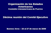 Organización de los Estados Americanos Comisión Interamericana de Puertos Décima reunión del Comité Ejecutivo Buenos Aires – 23 al 27 de marzo de 2009.