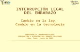 INTERRUPCIÓN LEGAL DEL EMBARAZO Cambio en la ley, Cambio en la tecnología CONFERENCIA LATINOAMERICANA: PREVENCIÓN Y ATENCIÓN DEL ABORTO INSEGURO Lima,