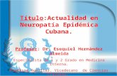 Título:Actualidad en Neuropatía Epidémica Cubana. Profesor: Dr. Esequiel Hernández Almeida Especialista de 1 y 2 Grado en Medicina Interna. Profesor Auxiliar.