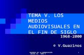 HISTORIA DE LA COMUNICACIÓN SOCIAL II. TEMA V 1 TEMA V. LOS MEDIOS AUDIOVISUALES EN EL FIN DE SIGLO 1968-2000 © V.Guarinos.