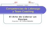 Competencias de Liderazgo y Team Coaching El Arte de Liderar un Equipo Seminario - Taller Expositor : Dr. Pedro Makabe.