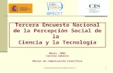 3ª Encuesta Nacional de Percepción Social C y T1 Tercera Encuesta Nacional de la Percepción Social de la Ciencia y la Tecnología Marzo, 2007 Cecilia Cabello.