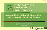 Asociaci ó n Nacional Mexicana de Educadores en Diabetes Siete secretos para vivir con diabetes Conferencia presentada durante el 5° Congreso Nacional.