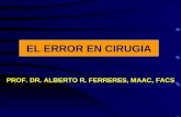 EL ERROR EN CIRUGIA PROF. DR. ALBERTO R. FERRERES, MAAC, FACS EL ERROR EN CIRUGIA.