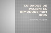 LIC LUCIA B. VAZQUEZ. Inmunodeprimido = Inmunicomprometido = Inmunodeficiente PERSONA QUE TIENE EL SISTEMA INMUNITARIO FUNCIONANDO POR DEBAJO DEL ÍNDICE.