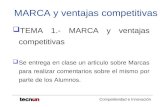Competitividad e Innovación MARCA y ventajas competitivas TEMA 1.- MARCA y ventajas competitivas Se entrega en clase un articulo sobre Marcas para realizar.