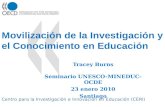 Centro para la Investigación e Innovación en Educación (CERI) Movilización de la Investigación y el Conocimiento en Educación Tracey Burns Seminario UNESCO-MINEDUC-OCDE.