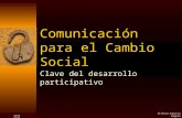 03/03/2014Alfonso Gumucio Dagron Comunicación para el Cambio Social Clave del desarrollo participativo.