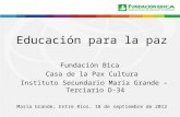 Educación para la paz Fundación Bica Casa de la Pax Cultura Instituto Secundario María Grande – Terciario D-34 María Grande, Entre Ríos, 18 de septiembre.