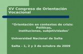 XV Congreso de Orientación Vocacional Orientación en contextos de crisis: Políticas, instituciones, subjetividades Universidad Nacional de Salta Salta.