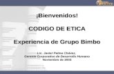 Enero de 2001 CÓDIGO DE ÉTICA DE GRUPO BIMBO: NUESTRA PERSONALIDAD ¡Bienvenidos! CODIGO DE ETICA Experiencia de Grupo Bimbo Lic. Javier Palma Chávez, Gerente.