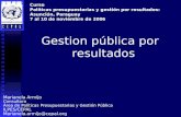 Gestion pública por resultados Curso Políticas presupuestarias y gestión por resultados: Asunción, Paraguay 7 al 10 de noviembre de 2006 Marianela Armijo.