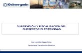 SUPERVISIÓN Y FISCALIZACIÓN DEL SUBSECTOR ELECTRICIDAD Ing. Leonidas Sayas Poma Gerencia de Fiscalización Eléctrica.