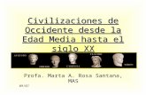 Civilizaciones de Occidente desde la Edad Media hasta el siglo XX Profa. Marta A. Rosa Santana, MAS 09/07.