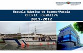 Escuela Náutica de Bermeo/Pasaia OFERTA FORMATIVA 2011-2012.