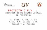 PROYECTO C.F.V. : CREACIÓN DE UN CENTRO VIRTUAL DE FORMACIÓN A. Sáez, R. Bo, J. De Maya, J.M. Suárez, J.M. Jornet y V. Manclús.