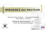 IMÁGENES del PASTEUR Servicio de Cirugía - Hospital Pasteur Montevideo - Uruguay Clínica Quirúrgica 1 Prof. Dr. Gonzalo Estapé Diseño: Dr. Oscar Villanueva.