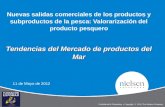 Tendencias del Mercado de productos del Mar Nuevas salidas comerciales de los productos y subproductos de la pesca: Valorarización del producto pesquero.