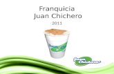Franquicia Juan Chichero 2011. La Empresa Alimentos Juan Chichero, C.A., líder en su segmento de mercado ha proyectado, desde su establecimiento hace.