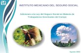 Adiciones a la Ley del Seguro Social en Materia de Trabajadores Eventuales del Campo INSTITUTO MEXICANO DEL SEGURO SOCIAL Agosto 2005.