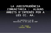 LA JURISPRUDÈNCIA COMUNITÀRIA : ALGUNS ÀMBITS DINTERÉS PER A LES CC. AA. LA JUSTÍCIA A LA UE Barcelona, 17 de juny de 1987 J.M. Carpi Lletrat. TPICE.