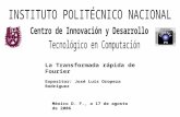 La Transformada rápida de Fourier Expositor: José Luis Oropeza Rodríguez México D. F., a 17 de agosto de 2006.