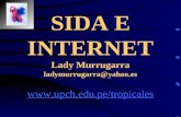 SIDA E INTERNET Lady Murrugarra ladymurrugarra@yahoo.es .