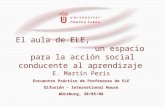 El aula de ELE, un espacio para la acción social conducente al aprendizaje E. Martín Peris Encuentro Práctico de Profesores de ELE Difusión – International.