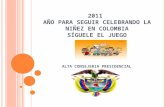 2011 AÑO PARA SEGUIR CELEBRANDO LA NIÑEZ EN COLOMBIA SÍGUELE EL JUEGO ALTA CONSEJERIA PRESIDENCIAL.