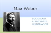 Max Weber SOCIOLOGO ECONOMISTA HISTORIADOR. Aspectos biográficos: Nació en Erfurt, Alemania, el 21 de abril de 1864, en el seno de una familia de clase.