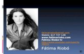 Fátima Riobó fatimariobo@gmail.com Mobile: 617 727 128  Fátima Riobó tv  i.