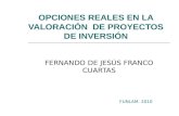 OPCIONES REALES EN LA VALORACIÓN DE PROYECTOS DE INVERSIÓN FERNANDO DE JESÚS FRANCO CUARTAS FUNLAM. 2010.
