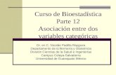 Curso de Bioestadística Parte 12 Asociación entre dos variables categóricas Dr. en C. Nicolás Padilla Raygoza Departamento de Enfermería y Obstetricia.