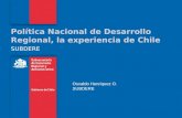 Política Nacional de Desarrollo Regional, la experiencia de Chile SUBDERE Osvaldo Henriquez O. SUBDERE.