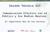 Comunicación Efectiva con el Público y los Medios Masivos El importante Rol de los Voceros Sesión Técnica III.