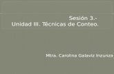 Sesión 3.- Unidad III. Técnicas de Conteo. Mtra. Carolina Galaviz Inzunza.