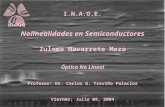 I.N.A.O.E. Nolinealidades en Semiconductores Zulema Navarrete Meza Óptica No Lineal Profesor: Dr. Carlos G. Treviño Palacios Viernes; Julio 09, 2004.